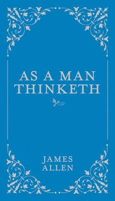 As a Man Thinketh by Allen, James