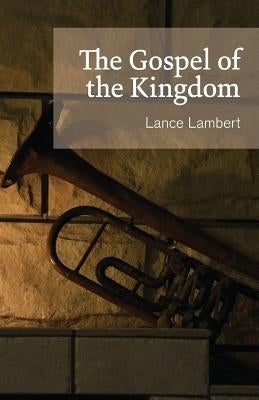The Gospel of the Kingdom by Lambert, Lance