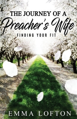 The Journey of a Preacher's Wife: Finding Your Fit by Lofton, Emma