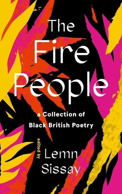 The Fire People: A Collection of British Black and Asian Poetry by Sissay, Lemn