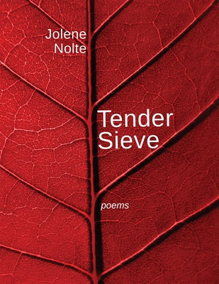 Tender Sieve: Poems by Nolte, Jolene