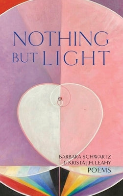 Nothing But Light: Poems by Schwartz, Barbara