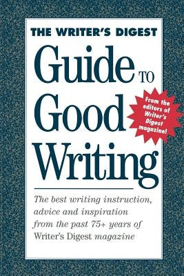 The Writer's Digest Guide to Good Writing by Digest, Writers