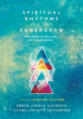 Spiritual Rhythms for the Enneagram: A Handbook for Harmony and Transformation by Calhoun, Adele Ahlberg