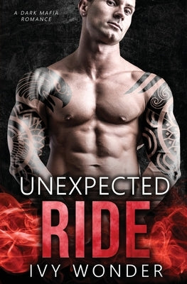 Unexpected Ride: A Dark Mafia Romance by Wonder, Ivy