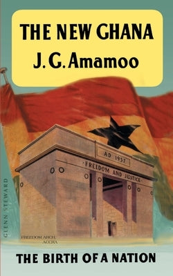 The New Ghana: The Birth of a Nation by Amamoo, Joseph G.