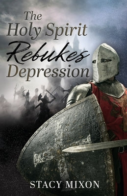 The Holy Spirit Rebukes Depression by Mixon, Stacy