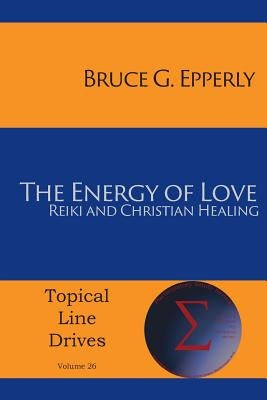 The Energy of Love: Reiki and Christian Healing by Epperly, Bruce G.