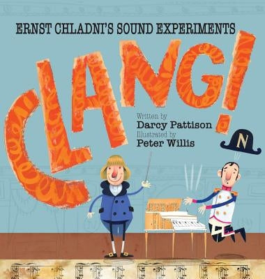 Clang!: Ernst Chladni's Sound Experiments by Pattison, Darcy