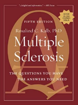 Multiple Sclerosis, 5th Edition: The Questions You Have-The Answers You Need by Kalb, Rosalind