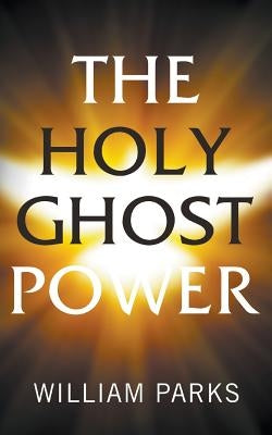 The Holy Ghost Power by Parks, William