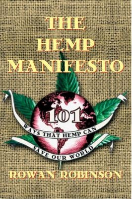 The Hemp Manifesto: 101 Ways That Hemp Can Save Our World by Robinson, Rowan
