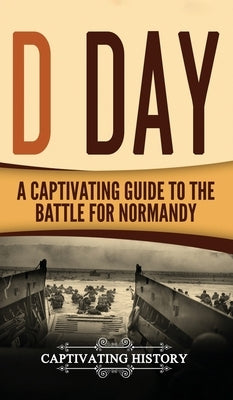 D Day: A Captivating Guide to the Battle for Normandy by History, Captivating