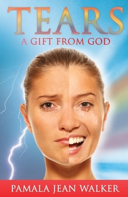 Tears, a Gift from God by Walker, Pamala Jean