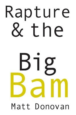 Rapture & the Big Bam: Poems by Donovan, Matt