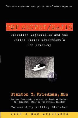 Top Secret/Majic: Operation Majestic-12 and the United States Government's UFO Cover-Up by Friedman, Stanton T.