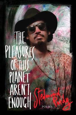 The Pleasures of This Planet Aren't Enough: Poems by Pardy, Stedmond