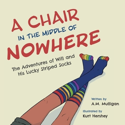 A Chair in the Middle of Nowhere: The Adventures of Will and His Lucky Striped Socks by Mulligan, A. M.