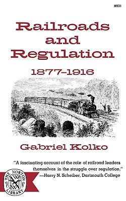 Railroads and Regulation, 1877-1916 by Kolko, Gabriel