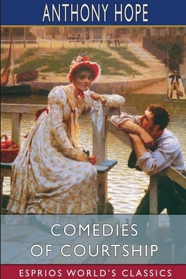 Comedies of Courtship (Esprios Classics) by Hope, Anthony