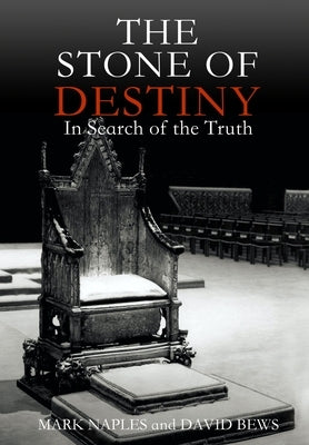 The Stone of Destiny: In Search of the Truth by Naples, Mark