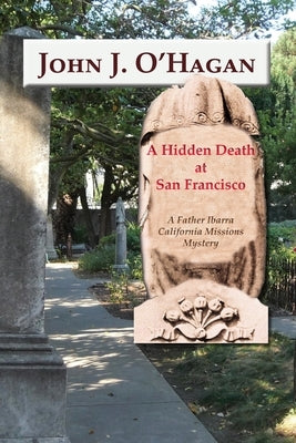 A Hidden Death At San Francisco: A Father Ibarra California Missions Mystery by O'Hagen, John J.