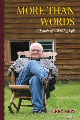 More Than Words: A Memoir of a Writing Life by Apps, Jerold W.