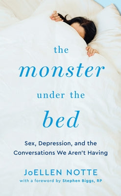 The Monster Under the Bed: Sex, Depression, and the Conversations We Aren't Having by Biggs, Stephen