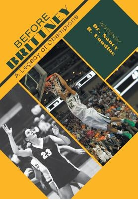 Before Brittney: A Legacy of Champions by Goodloe, Nancy R.