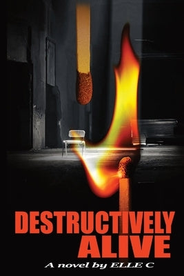 Destructively Alive: Trial by Embers by C, Elle
