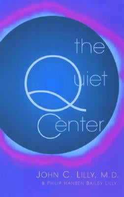 The Quiet Center by Lilly, John C.