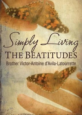 Simply Living The Beatitudes by Brother Victor-Antoine