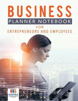 Business Planner Notebook for Entrepreneurs and Employees by Inspira Journals, Planners &. Notebooks