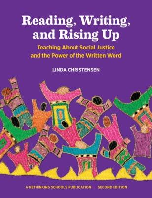 Reading, Writing, and Rising Up: Teaching about Social Justice and the Power of the Written Word by Christensen, Linda