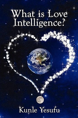 What Is Love Intelligence? by Yesufu, Kunle