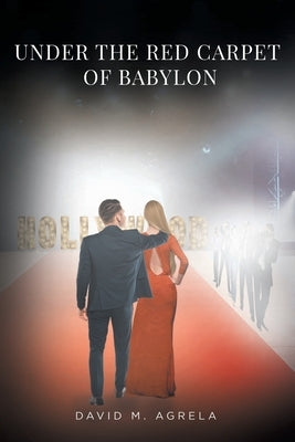 Under the Red Carpet of Babylon by Agrela, David M.