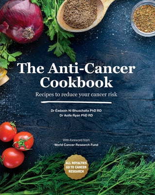 The Anti-Cancer Cookbook: Recipes to Reduce Your Cancer Risk by Ryan, Aoife