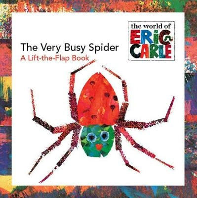 The Very Busy Spider: A Lift-The-Flap Book by Carle, Eric