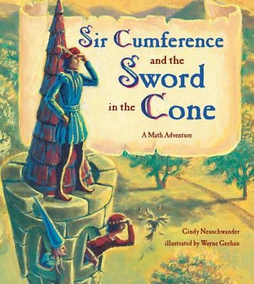 Sir Cumference and the Sword in the Cone by Neuschwander, Cindy
