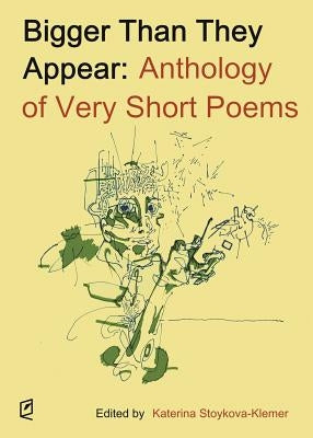 Bigger Than They Appear: Anthology of Very Short Poems by Stoykova-Klemer, Katerina