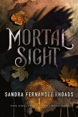 Mortal Sight (Book One): The Colliding Line Series by Fernandez Rhoads, Sandra