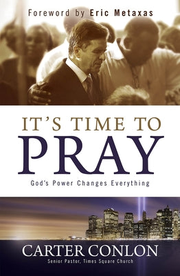 It's Time to Pray: God's Power Changes Everything by Conlon, Carter
