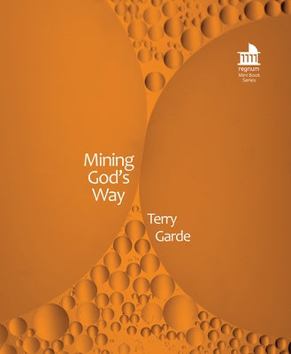 Mining God's Way: Towards Mineral Resource Justice with Artisanal Gold Miners in East Africa by Garde, Terry