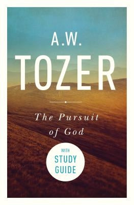 The Pursuit of God with Study Guide: The Human Thirst for the Divine by Tozer, A. W.