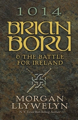 1014: Brian Boru & the Battle for Ireland by Llywelyn, Morgan