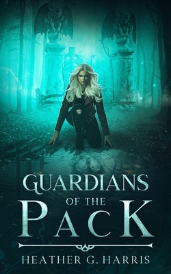 Guardians of the Pack: An Urban Fantasy Novel by Harris, Heather G.