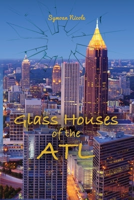 Glass Houses of the ATL by Nicole, Symoan