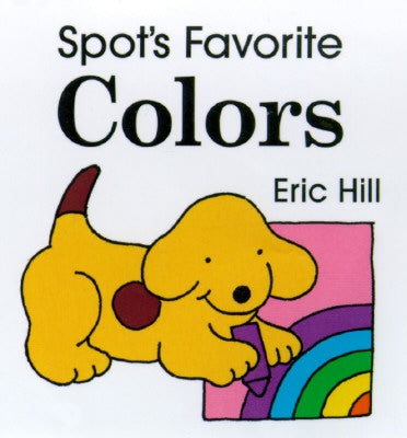 Spot's Favorite Colors by Hill, Eric