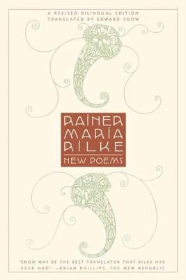 New Poems: A Revised Bilingual Edition by Rilke, Rainer