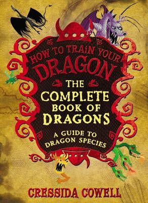 The Complete Book of Dragons: (A Guide to Dragon Species) by Cowell, Cressida